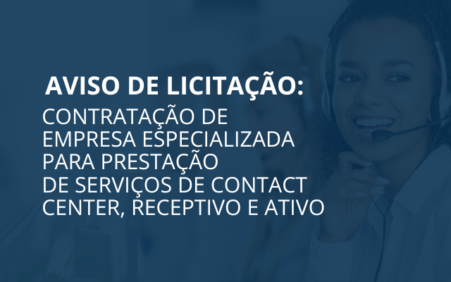 AVISO DE LICITAÇÃO: Contratação de empresa especializada para prestação de serviços de contact center